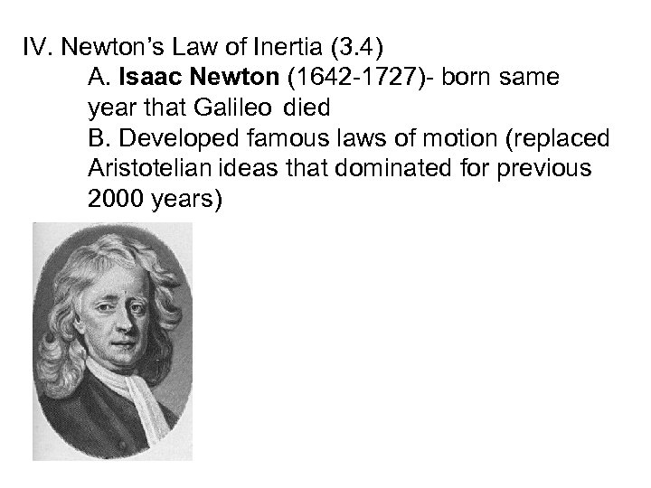 IV. Newton’s Law of Inertia (3. 4) A. Isaac Newton (1642 -1727)- born same