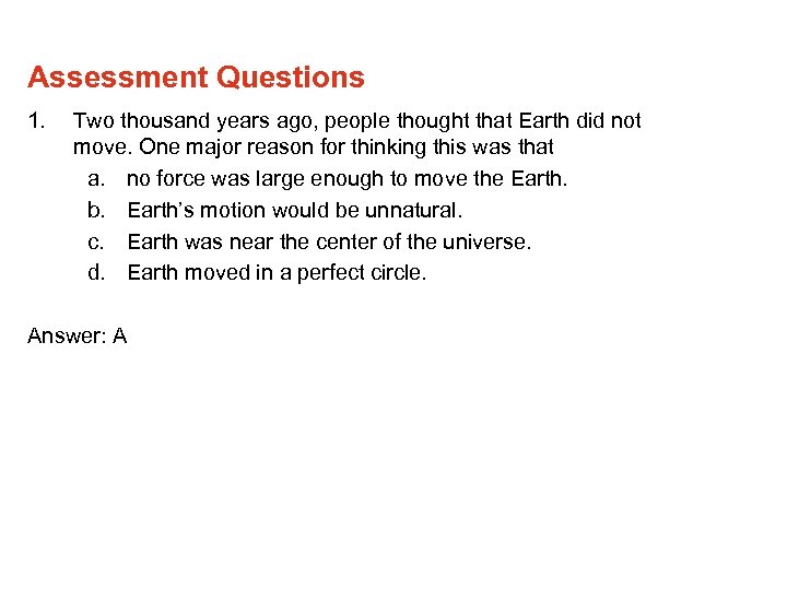Assessment Questions 1. Two thousand years ago, people thought that Earth did not move.