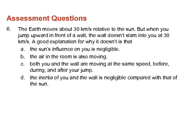 Assessment Questions 6. The Earth moves about 30 km/s relative to the sun. But