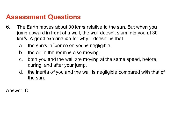 Assessment Questions 6. The Earth moves about 30 km/s relative to the sun. But