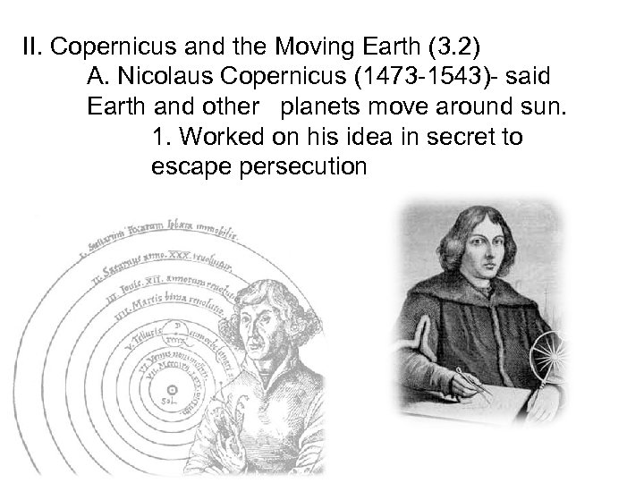 II. Copernicus and the Moving Earth (3. 2) A. Nicolaus Copernicus (1473 -1543)- said