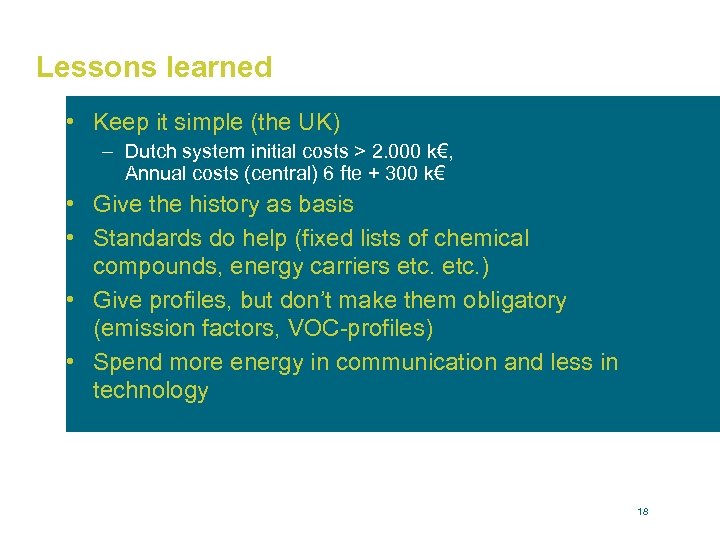 Lessons learned • Keep it simple (the UK) – Dutch system initial costs >