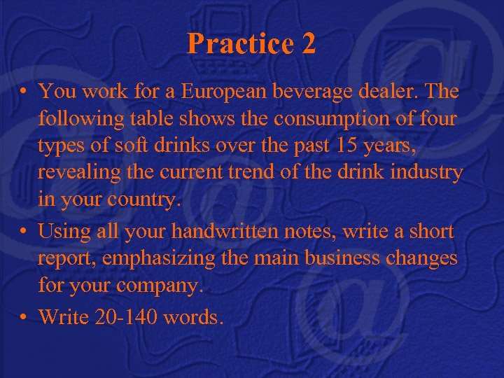 Practice 2 • You work for a European beverage dealer. The following table shows