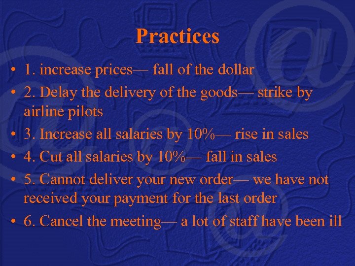 Practices • 1. increase prices— fall of the dollar • 2. Delay the delivery