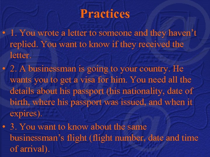 Practices • 1. You wrote a letter to someone and they haven’t replied. You