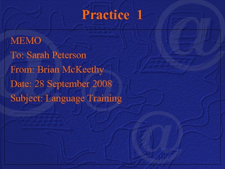 Practice 1 MEMO To: Sarah Peterson From: Brian Mc. Keethy Date: 28 September 2008
