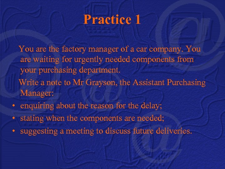 Practice 1 You are the factory manager of a car company. You are waiting
