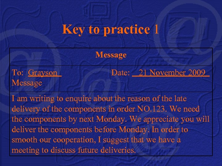 Key to practice 1 Message To: Grayson Date: 21 November 2009 Message I am
