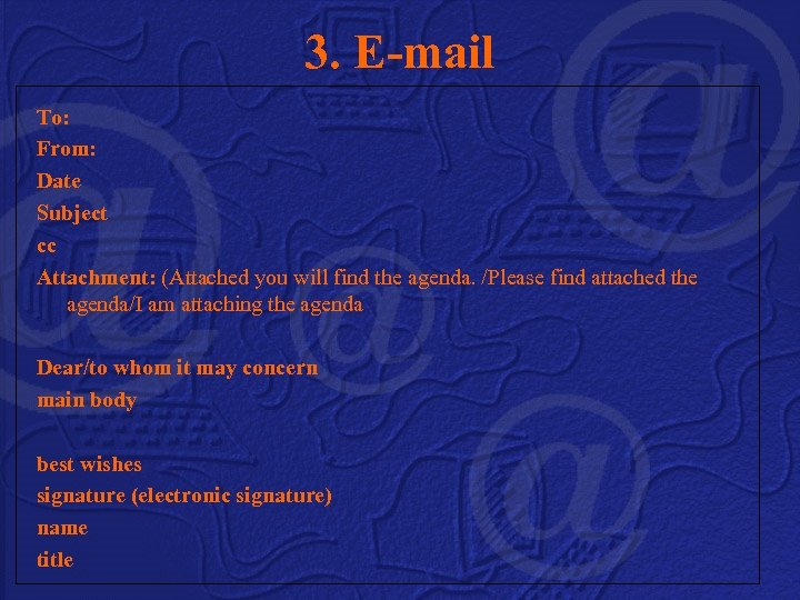 3. E-mail To: From: Date Subject cc Attachment: (Attached you will find the agenda.