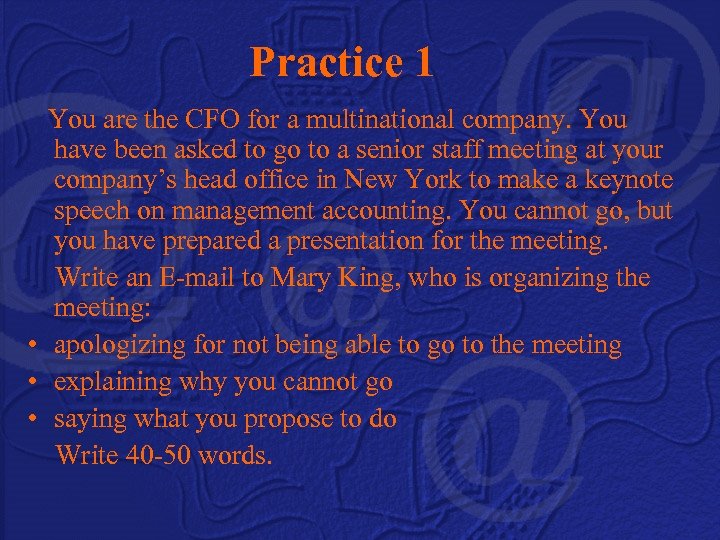 Practice 1 You are the CFO for a multinational company. You have been asked
