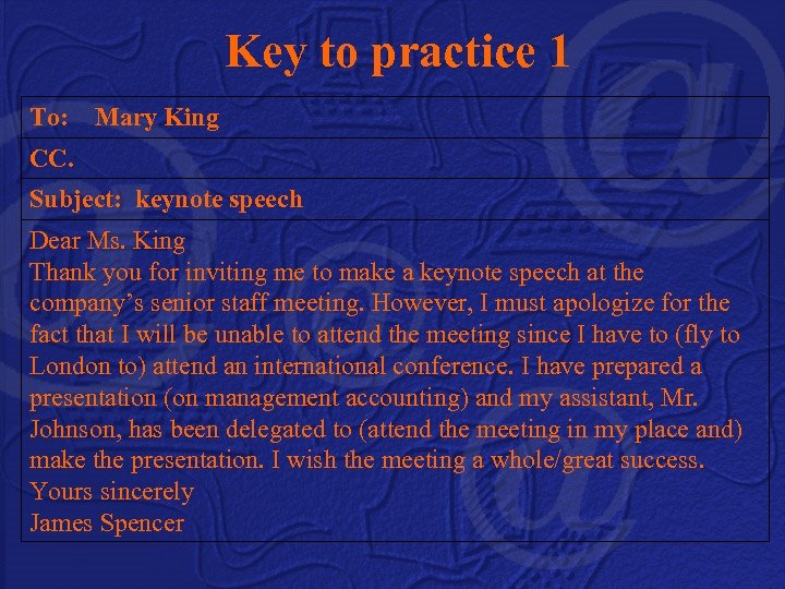 Key to practice 1 To: Mary King CC. Subject: keynote speech Dear Ms. King
