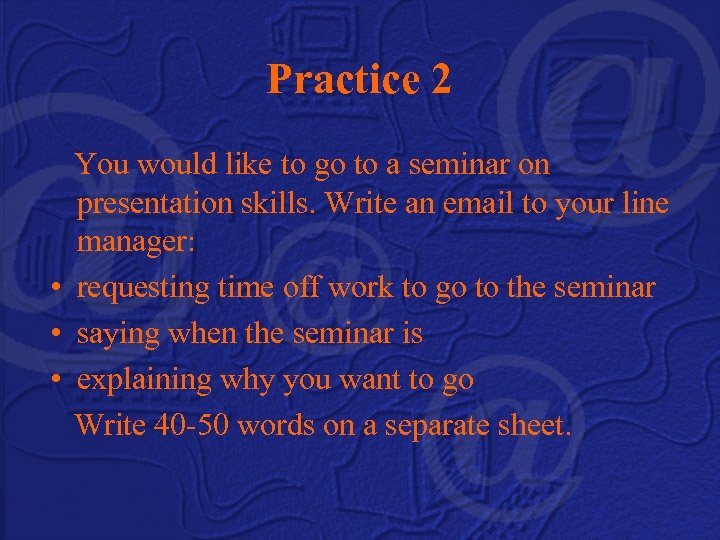 Practice 2 You would like to go to a seminar on presentation skills. Write