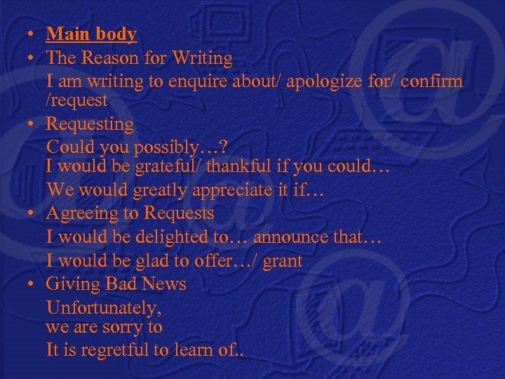  • Main body • The Reason for Writing I am writing to enquire