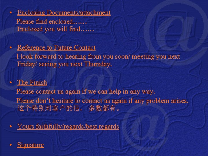  • Enclosing Documents/attachment Please find enclosed…… Enclosed you will find…… • Reference to