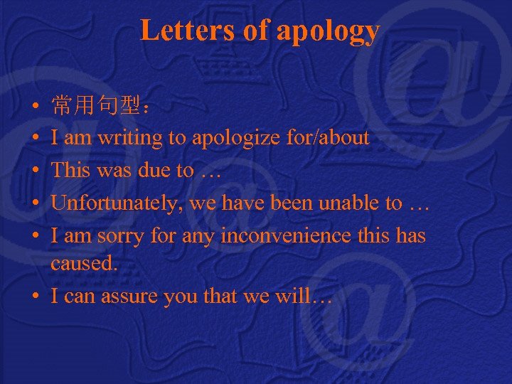  Letters of apology • • • 常用句型： I am writing to apologize for/about