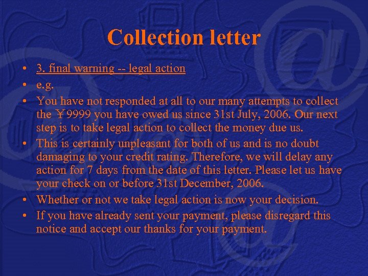 Collection letter • 3. final warning -- legal action • e. g. • You