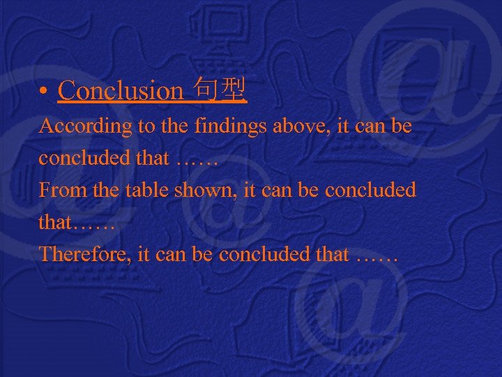  • Conclusion 句型 According to the findings above, it can be concluded that