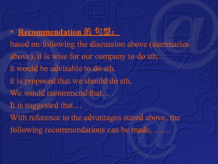  • Recommendation 的 句型： based on/following the discussion above (summaries above), it is