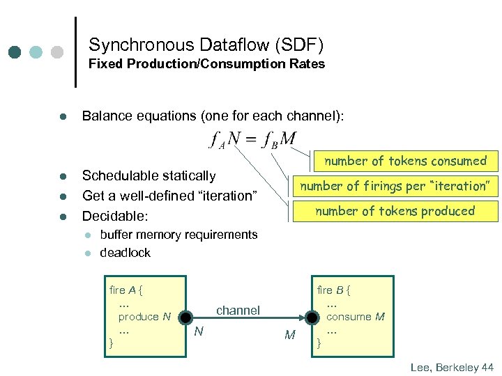 Synchronous Dataflow (SDF) Fixed Production/Consumption Rates l l Balance equations (one for each channel):