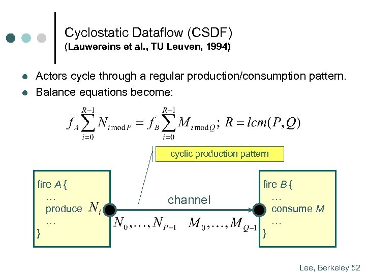 Cyclostatic Dataflow (CSDF) (Lauwereins et al. , TU Leuven, 1994) l l Actors cycle
