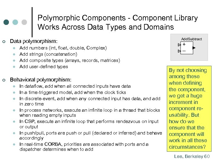 Polymorphic Components - Component Library Works Across Data Types and Domains ¢ Data polymorphism: