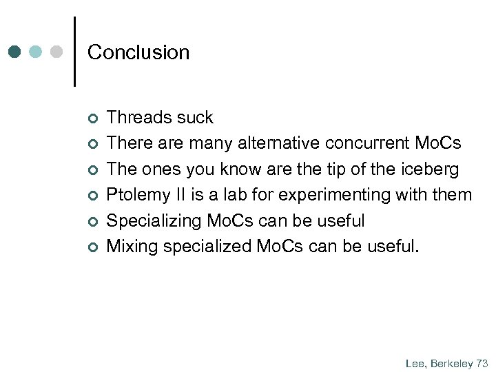 Conclusion ¢ ¢ ¢ Threads suck There are many alternative concurrent Mo. Cs The