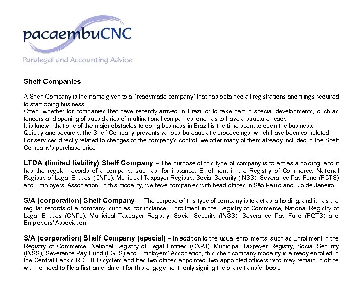 Shelf Companies A Shelf Company is the name given to a “readymade company” that