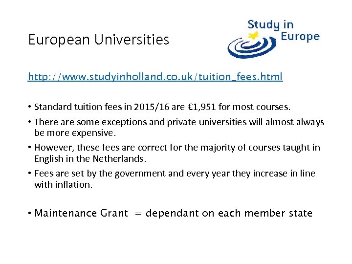 European Universities http: //www. studyinholland. co. uk/tuition_fees. html • Standard tuition fees in 2015/16