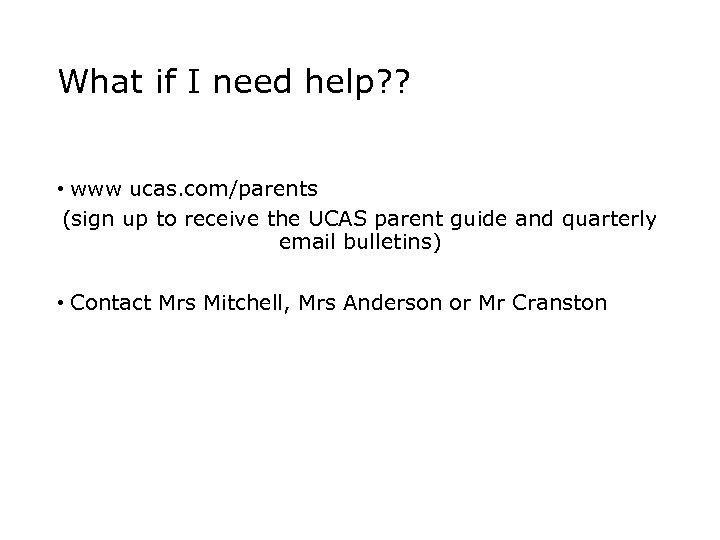 What if I need help? ? • www ucas. com/parents (sign up to receive