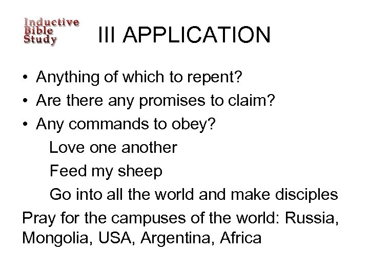 III APPLICATION • Anything of which to repent? • Are there any promises to