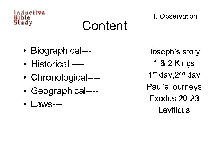 Content • • • Biographical--Historical ---Chronological---Geographical---Laws------- I. Observation Joseph’s story 1 & 2 Kings