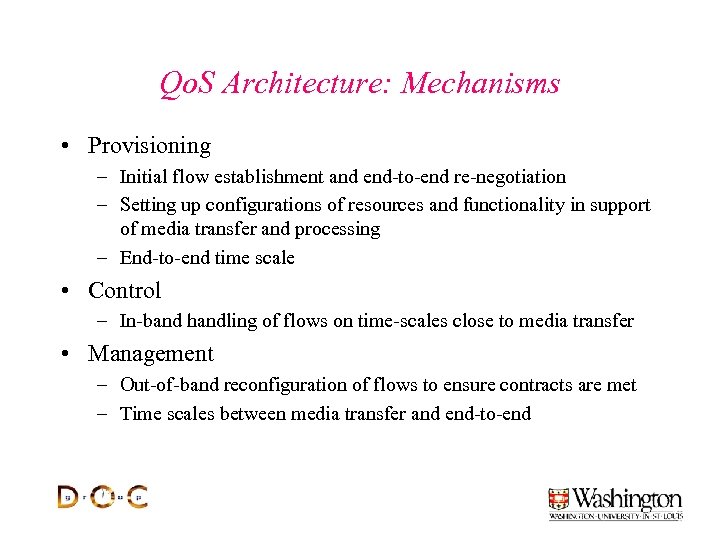 Qo. S Architecture: Mechanisms • Provisioning – Initial flow establishment and end-to-end re-negotiation –