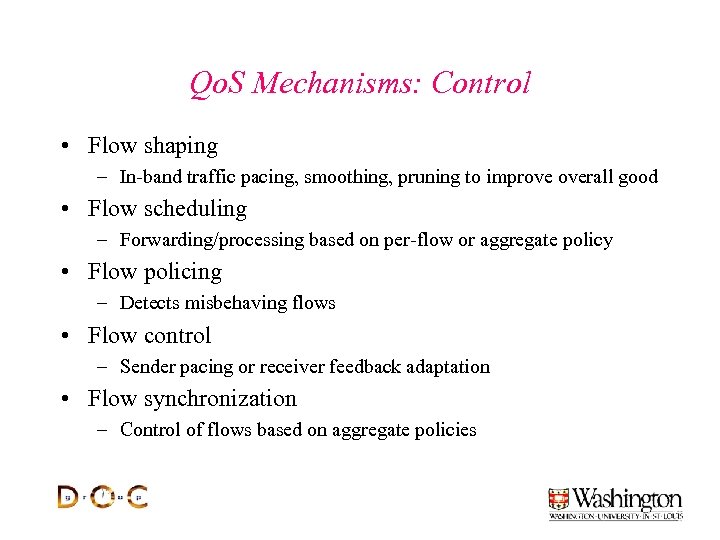 Qo. S Mechanisms: Control • Flow shaping – In-band traffic pacing, smoothing, pruning to