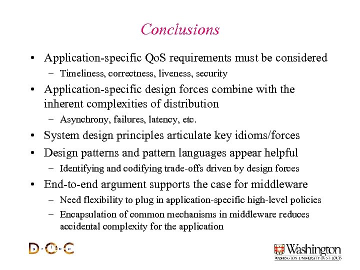 Conclusions • Application-specific Qo. S requirements must be considered – Timeliness, correctness, liveness, security