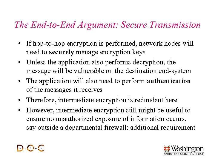 The End-to-End Argument: Secure Transmission • If hop-to-hop encryption is performed, network nodes will