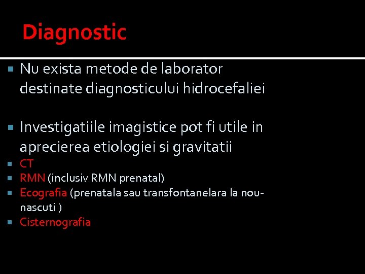 Diagnostic Nu exista metode de laborator destinate diagnosticului hidrocefaliei Investigatiile imagistice pot fi utile