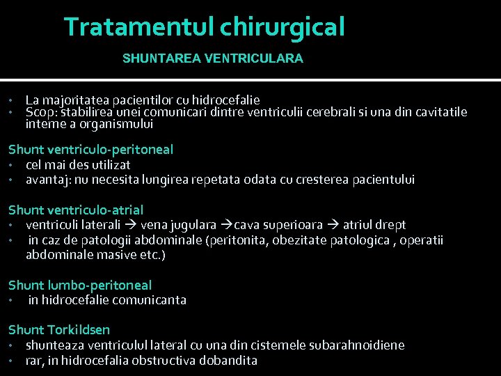 Tratamentul chirurgical SHUNTAREA VENTRICULARA • • La majoritatea pacientilor cu hidrocefalie Scop: stabilirea unei