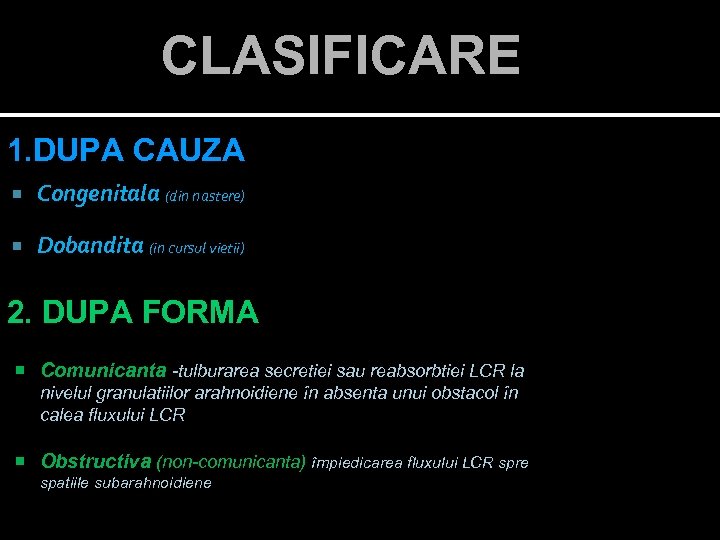 CLASIFICARE 1. DUPA CAUZA Congenitala (din nastere) Dobandita (in cursul vietii) 2. DUPA FORMA