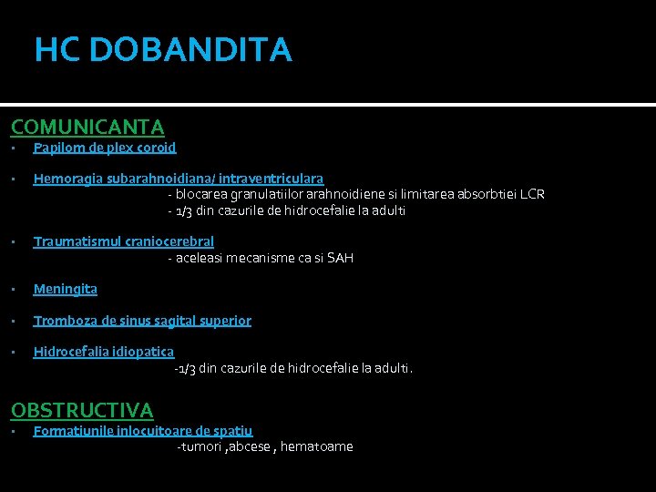 HC DOBANDITA COMUNICANTA • Papilom de plex coroid • Hemoragia subarahnoidiana/ intraventriculara - blocarea