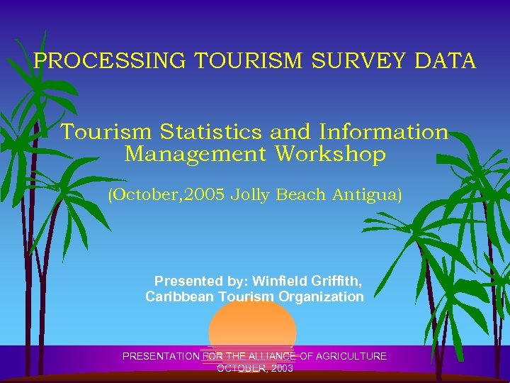 PROCESSING TOURISM SURVEY DATA Tourism Statistics and Information Management Workshop (October, 2005 Jolly Beach