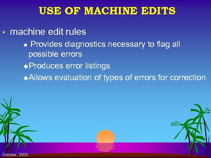 USE OF MACHINE EDITS s machine edit rules Provides diagnostics necessary to flag all