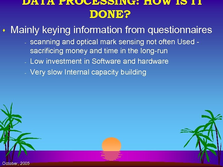 DATA PROCESSING: HOW IS IT DONE? s Mainly keying information from questionnaires - -