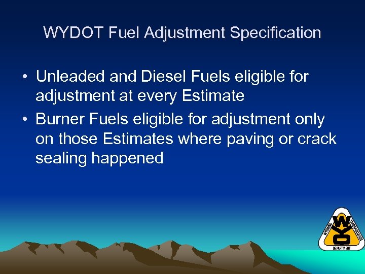 WYDOT Fuel Adjustment Specification • Unleaded and Diesel Fuels eligible for adjustment at every