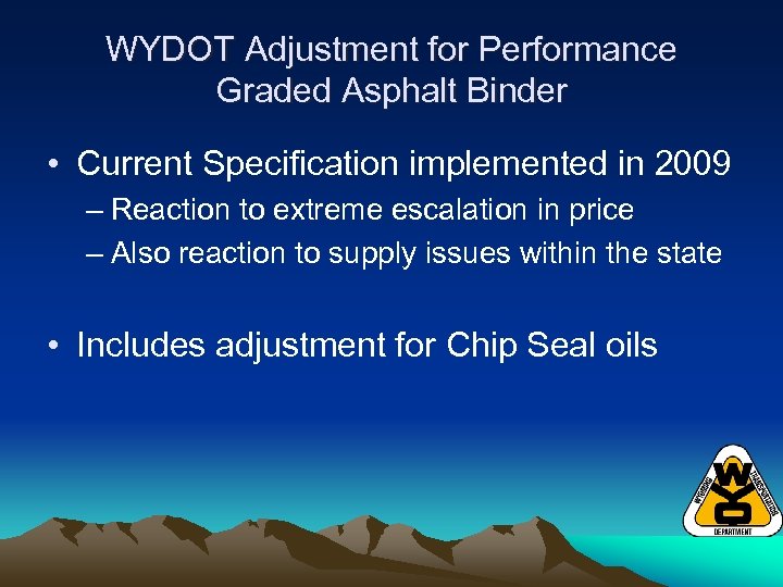 WYDOT Adjustment for Performance Graded Asphalt Binder • Current Specification implemented in 2009 –