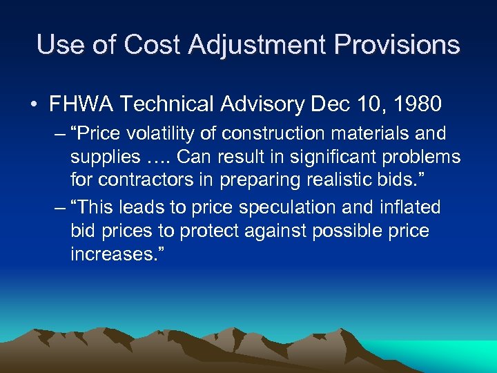 Use of Cost Adjustment Provisions • FHWA Technical Advisory Dec 10, 1980 – “Price