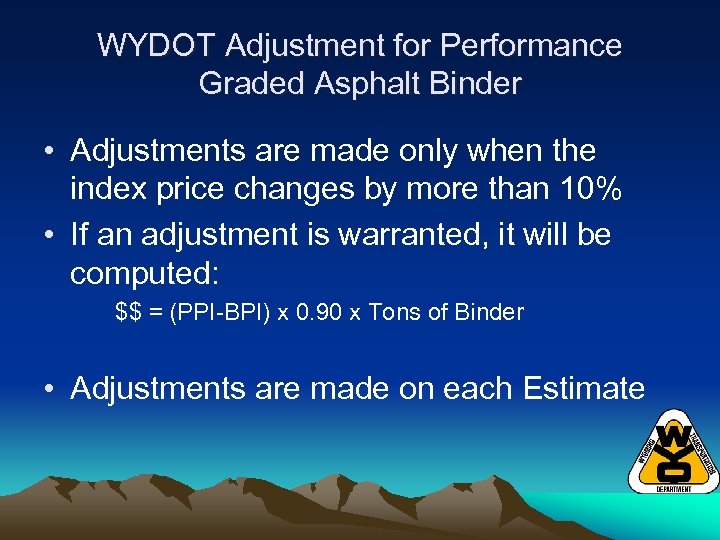 WYDOT Adjustment for Performance Graded Asphalt Binder • Adjustments are made only when the