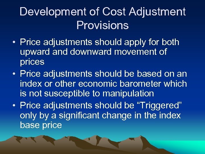 Development of Cost Adjustment Provisions • Price adjustments should apply for both upward and