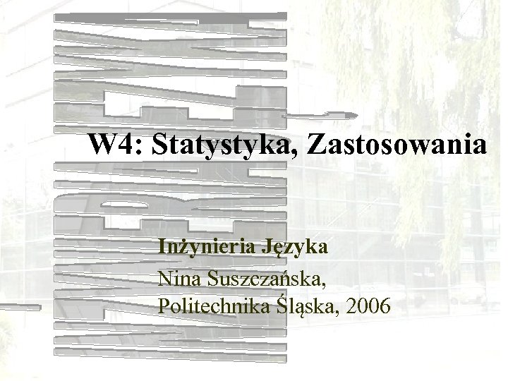 W 4: Statystyka, Zastosowania Inżynieria Języka Nina Suszczańska, Politechnika Śląska, 2006 