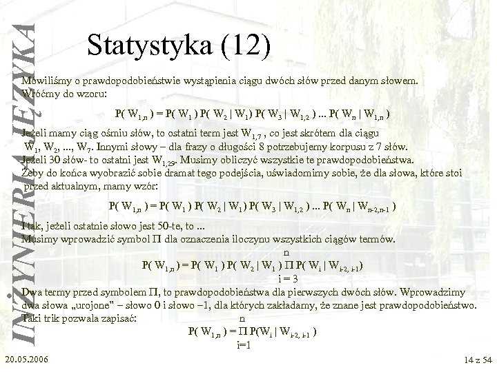 INŻYNIERIA JĘZYKA Statystyka (12) Mówiliśmy o prawdopodobieństwie wystąpienia ciągu dwóch słów przed danym słowem.