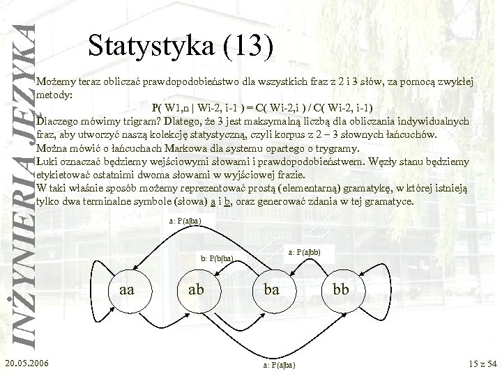 INŻYNIERIA JĘZYKA Statystyka (13) Możemy teraz obliczać prawdopodobieństwo dla wszystkich fraz z 2 i